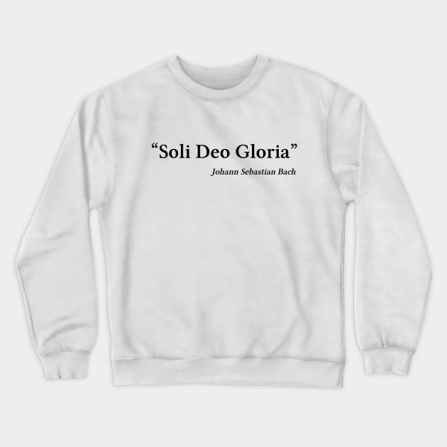 Bach quote | Black | Soli Deo Gloria Crewneck Sweatshirt by Musical design